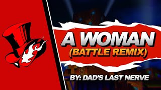 Persona 5  A Woman Battle Remix  Dads Last Nerve [upl. by Neelhtac]