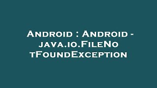 Android  Android  javaioFileNotFoundException [upl. by Ayhtak]