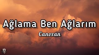 Canozan  Ağlama Ben Ağlarım sözlerilyrics [upl. by Lenzi]