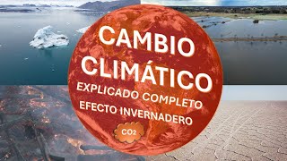 El Cambio Cllimático Efecto Invernadero Calentamiento Global CausasEfectos al Clima y Sociedad [upl. by Joktan]