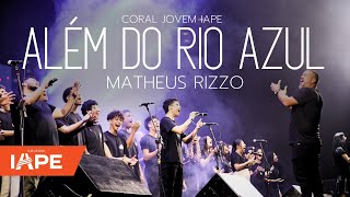 ALÉM DO RIO AZUL  CORAL JOVEM IAPE ft Matheus Rizzo [upl. by Jordana175]