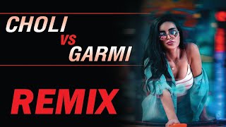 Choli vs Garmi  Remix  Dj k21T  Neha Kakkar  Alka yagnik  Badshah  Khalnayak  Dj Shahnawaz [upl. by Aicnorev723]