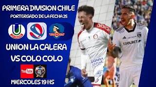 UNION LA CALERA vs COLO COLO  PRIMERA DIV DE CHILE  PENDIENTE DE LA FECHA 25  EN VIVO [upl. by Chura]