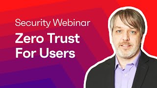 Security Webinar Zero Trust For Users [upl. by Maro]