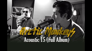 Arctic Monkeys  Acoustic 15 Full Album [upl. by Ailaza]