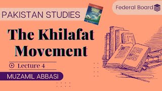 Khilafat Movement  Chapter 1 Lecture 4  Pakistan Studies  Federal Board  CSS  PMS Pak Affairs [upl. by Amii]