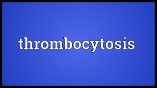 Thrombocytosis Meaning [upl. by Onahpets21]