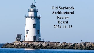 Old Saybrook Architectural Review Board November 13 2024 [upl. by Fesuoy]