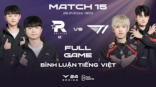 KT vs T1  Full Game 1 2 3  Bình Luận Tiếng Việt  LCK Mùa Xuân 2024 [upl. by Cyna462]