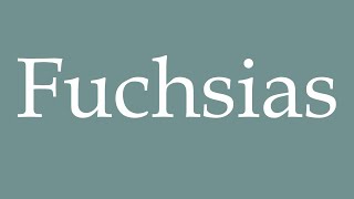 How to Pronounce Fuchsias Correctly in French [upl. by Zina]