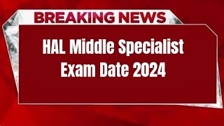 HAL Middle Specialist Exam Date 2024  Check Exam Date [upl. by Marcelo]