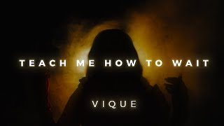 Vique  Teach Me How to Wait [upl. by Einalem]