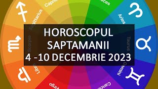 Horoscopul Saptamanii 410 Decembrie 2023  HOROSCOPUS [upl. by Devi]