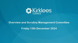 Kirklees Council Overview and Scrutiny Management Committee  13th December 2024 [upl. by Gershom]