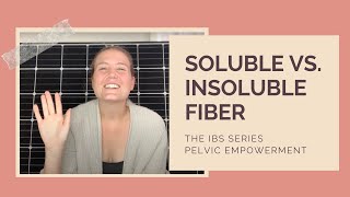 Soluble vs Insoluble Fiber  Pelvic Empowerment IBS Series Part 5 [upl. by Ahsiela985]