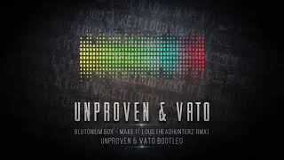 Unproven amp Vato  Make It Loud Bootleg [upl. by Jea916]