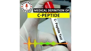 CPeptide What is CPeptide Medical Definition of CPeptide Podcast [upl. by Idas552]