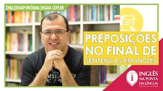 Preposições no Final de Sentenças em Inglês [upl. by Cara]