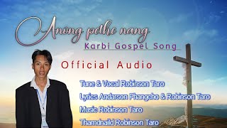 Anong Pethe Nang  New Karbi Gospel Song 2024  Full Official Audio  RobinsonTaroyu7uj [upl. by Petronella980]