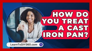 How Do You Treat A Cast Iron Pan  LearnToDIY360com [upl. by Atirihs388]