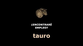 TAURO ¿ENCONTRARÉ EMPLEO [upl. by Ankeny22]