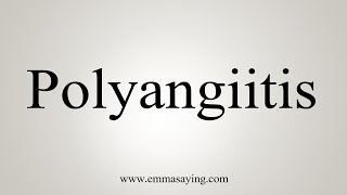 How To Say Polyangiitis [upl. by Natfa]