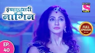 Icchapyaari Naagin  Full Episode 40  03rd August 2018 [upl. by Bertram]