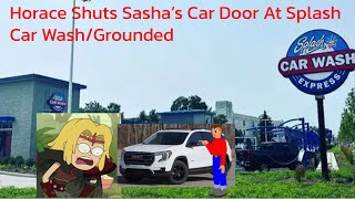 Horace Shuts Sasha’s Car Door At Splash Car WashGrounded Ft​⁠AlfredTheAmericanTeen2K8 [upl. by Marlin]