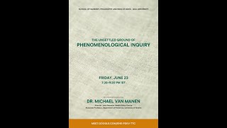 The Unsettled Ground of Phenomenological Inquiry  Dr Michael van Manen [upl. by Osrick]