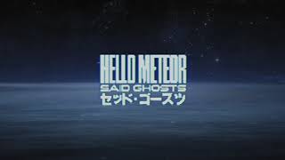 Hello Meteor  Said Ghosts Preview [upl. by Inek261]