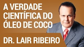 A Verdade Científica do Óleo de Coco  Hangout com Dr Lair Ribeiro [upl. by Fini929]