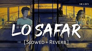 Lo Safar Slowed  Reverb  Jubin Nautiyal  Baaghi 2  SR Lofi [upl. by Solita]