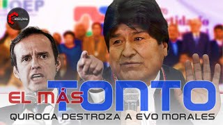 quotQUE TIPO MÁS TONTOquot QUIROGA DESTROZA A EVO MORALES  CabildeoDigital [upl. by Neehar]