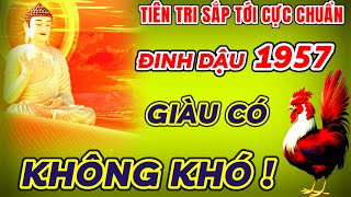 BÁO TRƯỚC VẬN TRÌNH TỬ VI SẮP TỚI  ĐINH DẬU 1957 MUỐN NGHÈO CŨNG KHÓ  AN NHÀN HƯỞNG PHÚC GIÀU SANG [upl. by Sheilah]