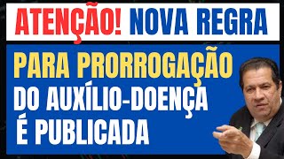 ATENÇÃO  NOVA REGRA DE PRORROGAÇÃO DO AUXÍLIO DOENÇA É PUBLICADA [upl. by Akemahs]