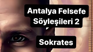 Antalya Felsefe Söyleşileri 2 Sokrates  Aklın kendine dönüşü Sofistler [upl. by Rma]