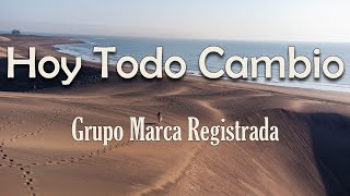 Grupo Marca Registrada  Hoy Todo Cambio Letra  Siempre pensando en generar feria [upl. by Sitarski73]