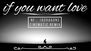 If You Want Love  NF  16dragons Cinematic Remix [upl. by Edgell]