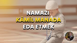 Namazı Kâmil Manada Eda Etmek [upl. by Else]