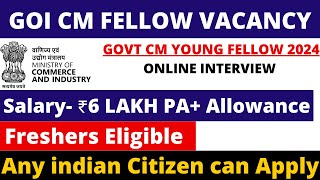 GOI CM FELLOW RECRUITMENT 2024  FRESHERS ELIGIBLE  SALARY 6 LAKH PA  NO EXAM APPLY ALL INDIA [upl. by Collen]