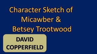 Character Sketch of Micawber and Betsey Trootwood [upl. by Alehtse]