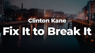 Clinton Kane  Fix It to Break It LetraLyrics  Official Music Video [upl. by Koah294]