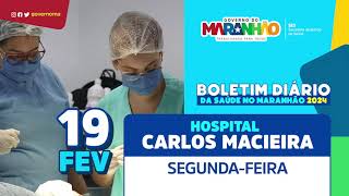 Boletim de atendimentos do Hospital Dr Carlos Macieira em São Luís 19 de fevereiro [upl. by Reinhardt]