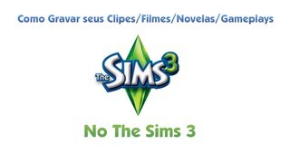 Como Gravar Vídeos No The Sims 3 [upl. by Laux]