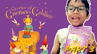 Stories of Gnomes and Goblins  Book No4  Part 3 storytime alvez [upl. by Ahtera843]