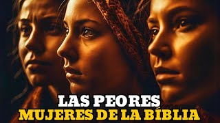 LAS 3 PEORES MUJERES DE LA BIBLIA UNA HISTORIA QUE NO TE CONTARON [upl. by Aneelak614]