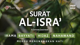 Surat AlIsra Merdu Irama Bayyati Hijaz amp Nahawand Menenangkan Hati  Ahyani Zakiyani [upl. by Dehsar335]