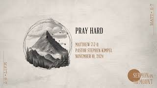 Pray Hard  Matt 7711  Pastor Stephen Kimpel [upl. by Marciano]