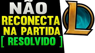 LEAGUE OF LEGENDS NÃO RECONECTA A PARTIDA  Resolvido [upl. by Enylekcaj756]