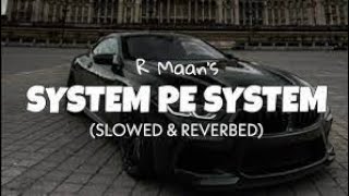 System pe system  slowed amp Reverb  song  Lofi Song  system pe system lofi song [upl. by Naut]